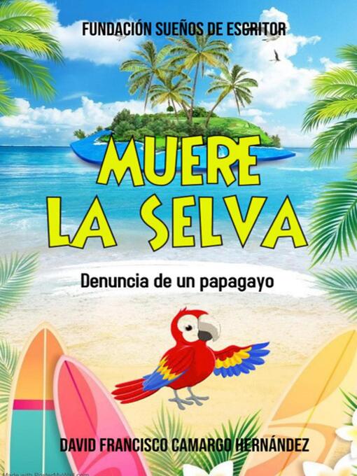 Title details for Muere La Selva by DAVID FRANCISCO CAMARGO HERNÁNDEZ - Available
